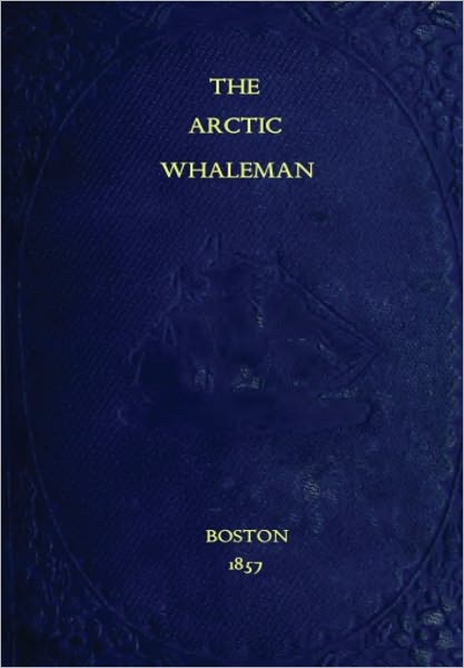 The Arctic Whaleman; Or, Winter In The Arctic Ocean