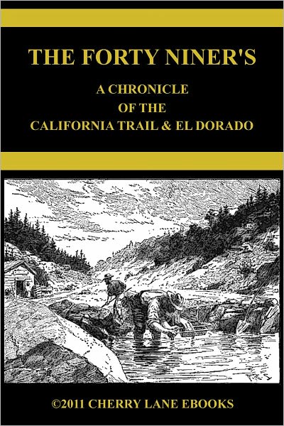 The Forty-Niners A Chronicle of the California Trail and El Dorado