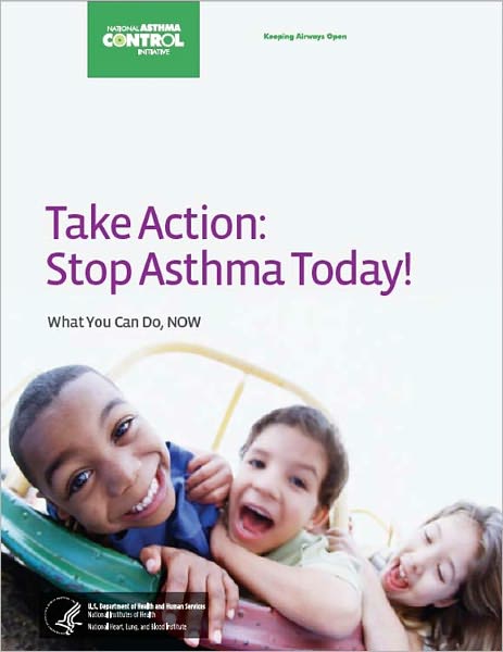 Take Action: Stop Asthma Today! What You Can Do, NOW