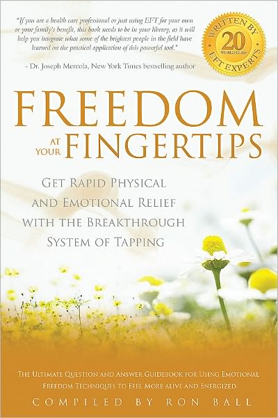 Freedom at Your Fingertips: Get Rapid Physical and Emotional Relief with the Breakthrough System of Tapping