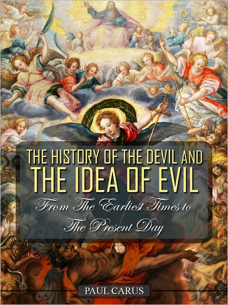 The History Of The Devil And The Idea Of Evil From The Earliest Times To The Present Day