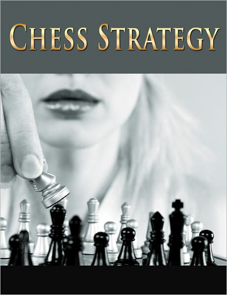 Chess Strategy - Discover the Secrets to Successful Chess Strategies! (New Edition With ATOC)