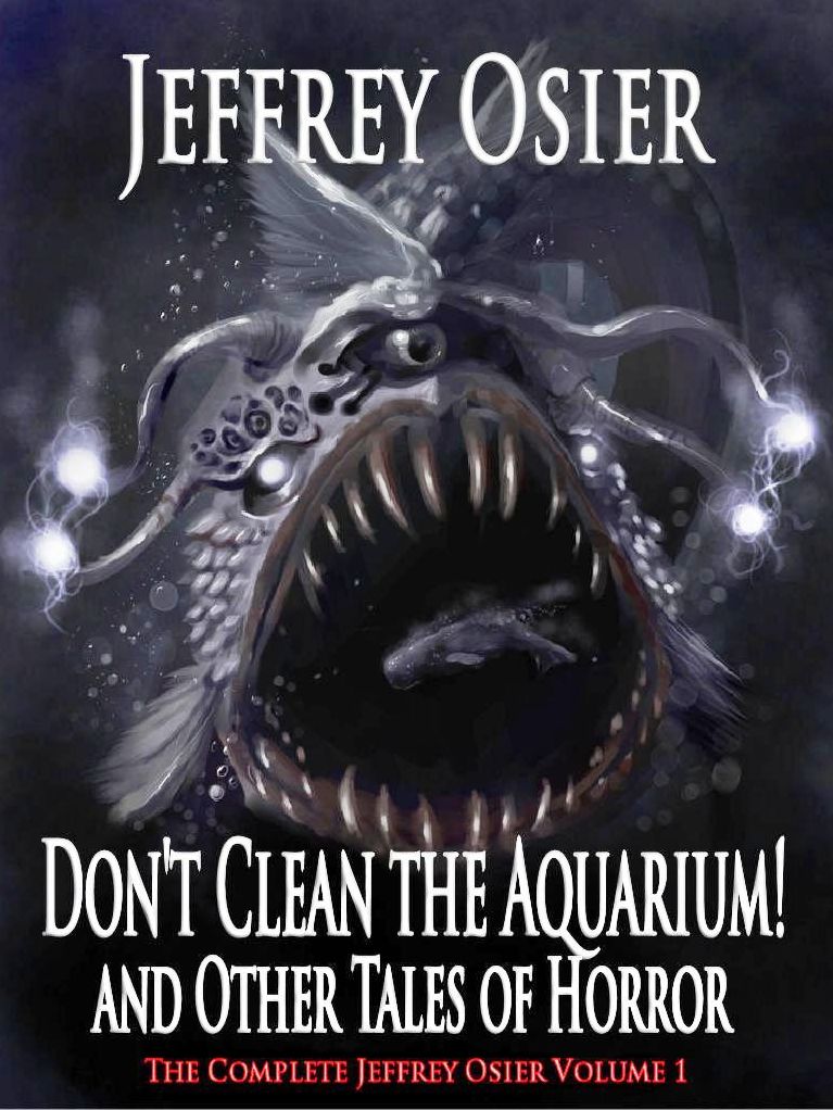 Don't Clean the Aquarium - Volume I in the Complete Works of Jeffrey Osier