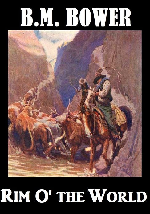 BM Bower RIM O' THE WORLD (B M Bower Westerns # 23 ) Western Novels Comparable to Louis L'amour Westerns
