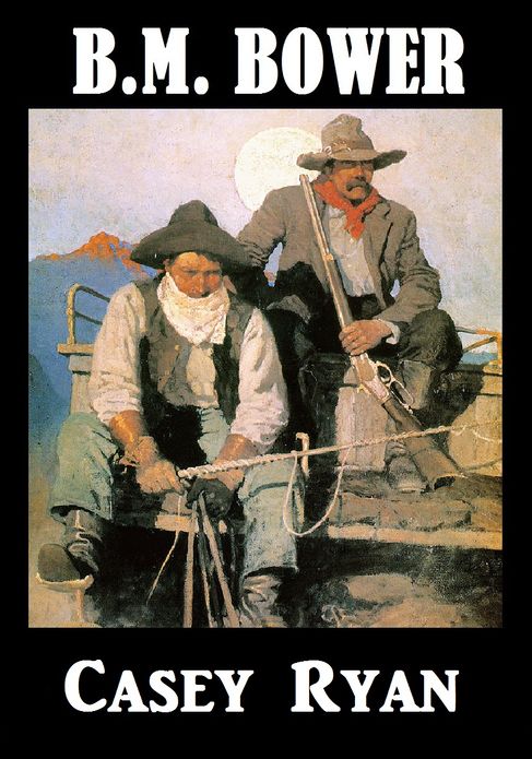 B.M. Bower CASEY RYAN (B. M. Bowers Westerns # 27 ) Western Novels Comparable to Louis L'amour