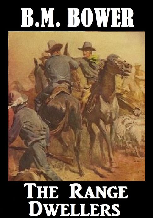 BM Bower THE RANGE DWELLERS (B M Bower Westerns # 29 ) Western Novels Comparable to Louis L'amour Western Novels