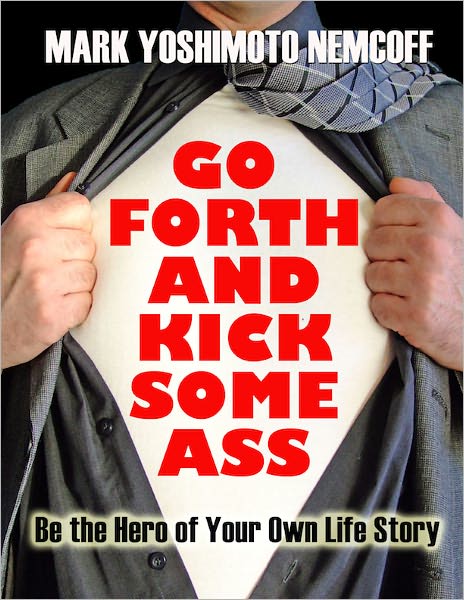 Go Forth and Kick Some Ass (Be the Hero of Your Own Life Story)