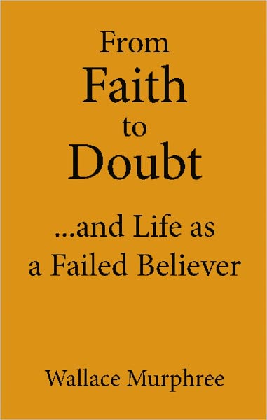 From Faith To Doubt...And Life As A Failed Believer