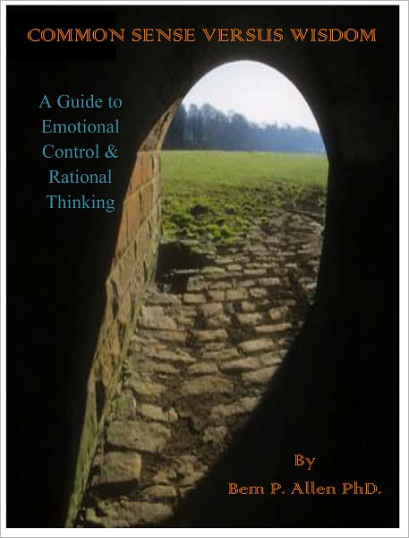 Common Sense Versus Wisdom, A guide to emotional control and rational thinking
