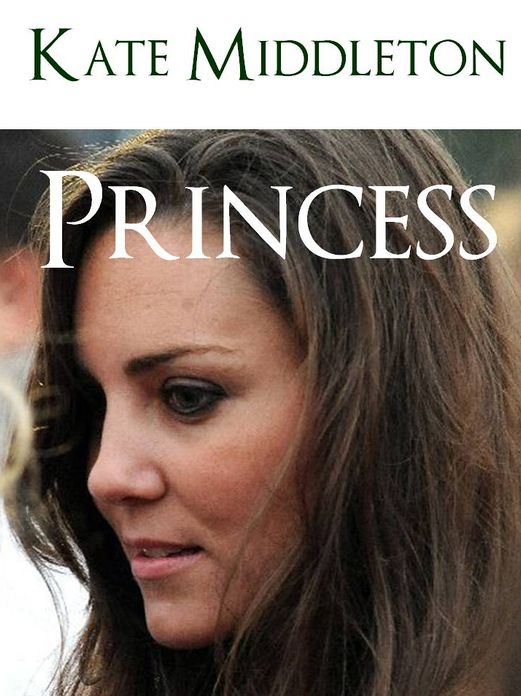 KATE MIDDLETON PRINCESS (Special Nook Edition) MINI BIOGRAPHY OF KATE MIDDLETON WITH OVER 300 PAGES OF ILLUSTRATED BONUS MATERIAL (The Royal Wedding of Kate Middleton and Prince William of Wales) Kate Middleton NOOKbook Kate and Willis Wills and Kate