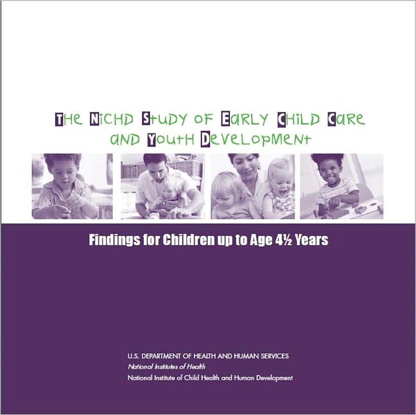 The NICHD Study of Early Child Care and Youth Development (SECCYD): Findings for Children up to Age 4 1/2 Years