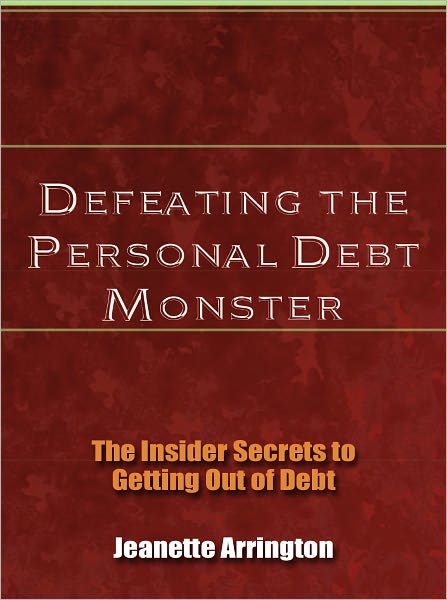 Defeating the Personal Debt Monster - The Insider Secrets to Getting Out of Debt