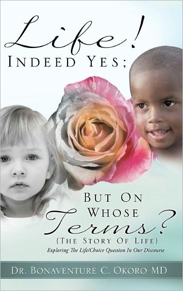 Life! Indeed Yes; But On Whose Terms? (The Story Of Life) Exploring The Life/Choice Question In Our Discourse