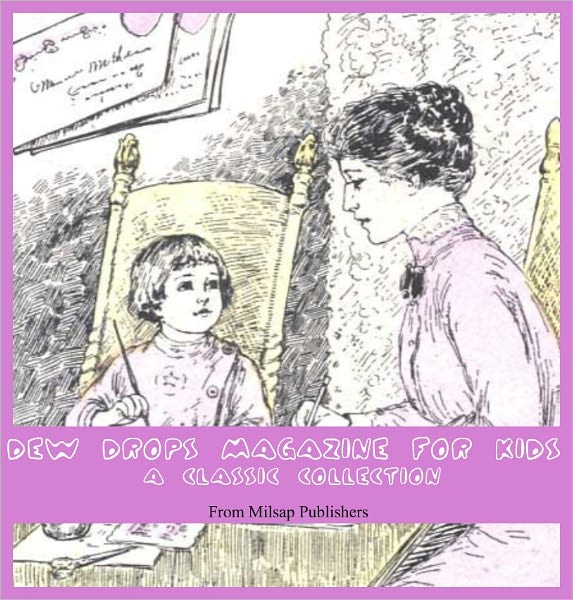 Dew Drops Kids Magazine: A Classic Collection (with poems, songs, stories, illustrations and more)