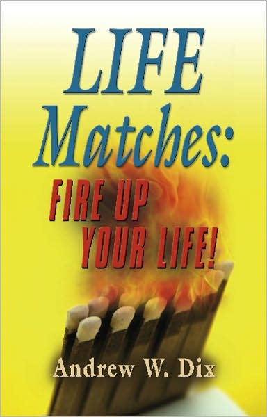 LIFE MATCHES: Fire Up Your Life!