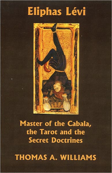Eliphas L&eacute;vi: Master of the Tarot, the Cabala, and the Secret Doctrines