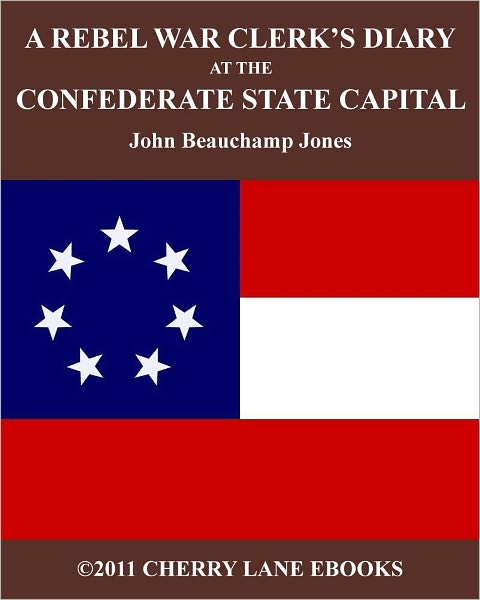 A Rebel War Clerk's Diary at the Confederate States Capital