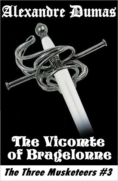 The Three Musketeers,THE VICOMTE OF BRAGELONNE, Alexandre Dumas (The Three Musketeers # 3)