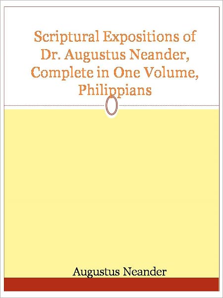 Scriptural Expositions of Dr. Augustus Neander, Complete in One Volume, Philippians