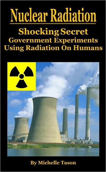 Nuclear Radiation- The Shocking Secret Government Experiments Using Radiation On Humans