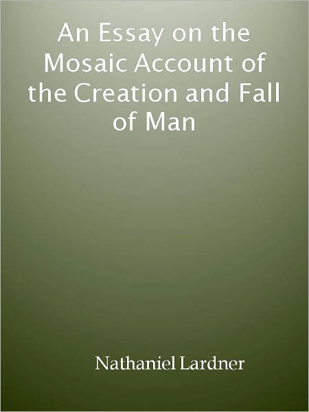 An Essay on the Mosaic Account of the Creation and Fall of Man