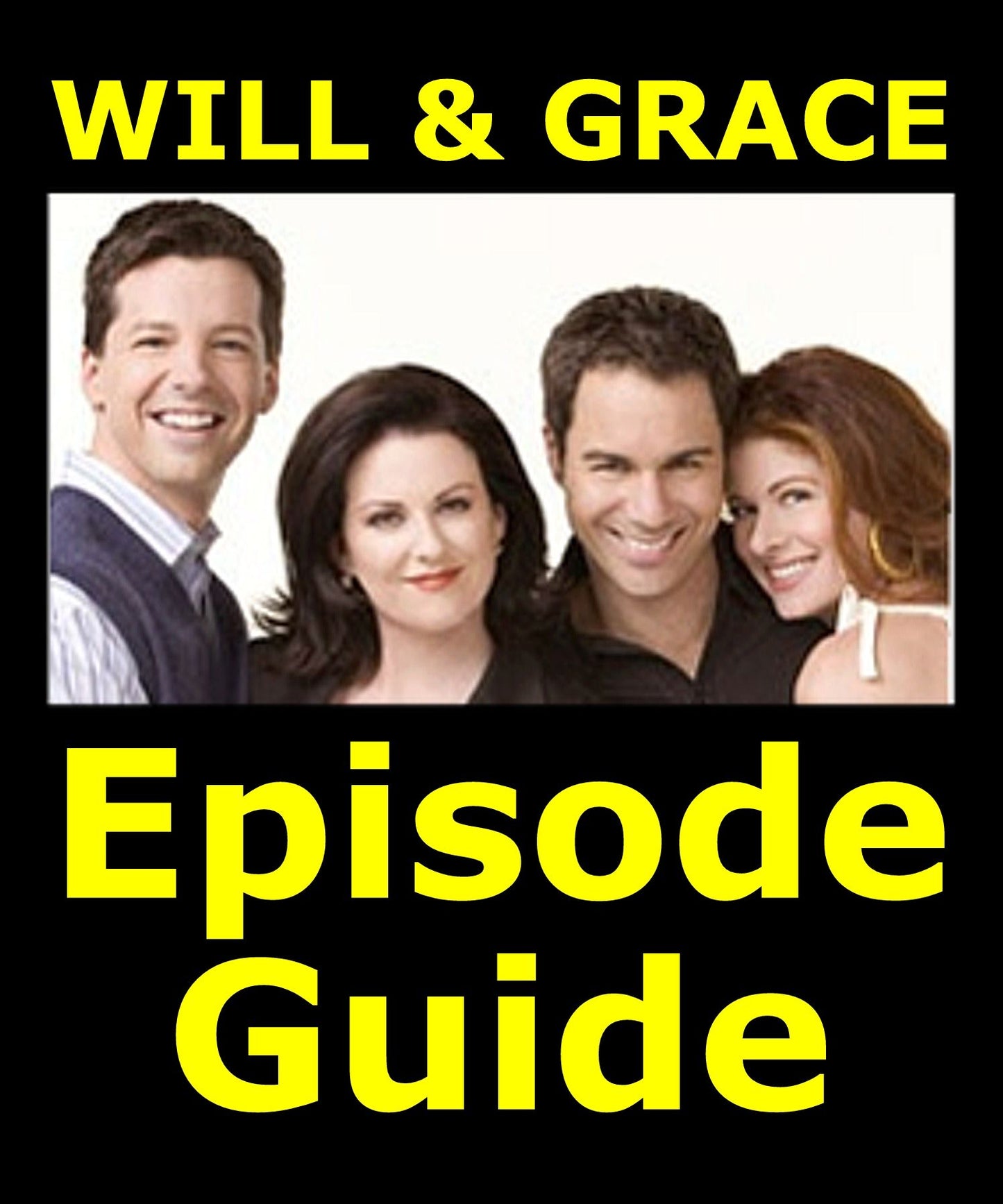 WILL & GRACE EPISODE GUIDE: Details of All 194 Episodes with Plot Summaries. Searchable. Companion to DVDs, Blu Ray and Box Set