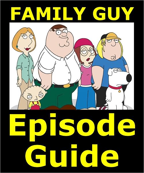 FAMILY GUY EPISODE GUIDE: Covers 147 Family Guy Episodes with Detailed Plot Summaries. Searchable. Companion to DVDs, Blu Ray and Box Set