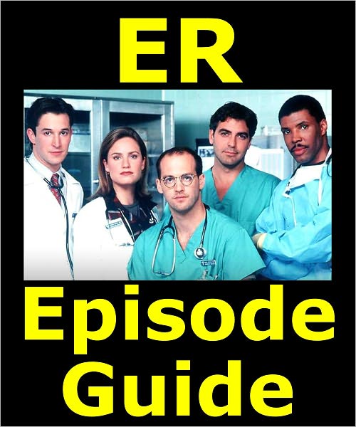 ER EPISODE GUIDE: Includes All 331 Episodes with Detailed Plot Summaries. Searchable. Companion to DVDs, Blu Ray and Box Set
