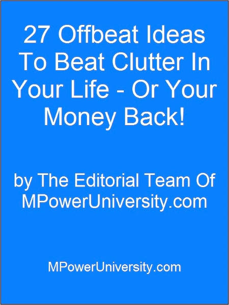 27 Offbeat Ideas To Beat Clutter In Your Life - Or Your Money Back!