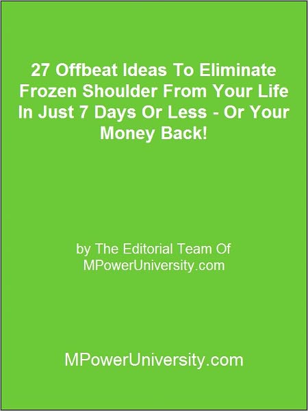 27 Offbeat Ideas To Eliminate Frozen Shoulder From Your Life In Just 7 Days Or Less - Or Your Money Back!