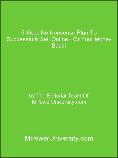 5 Step, No Nonsense Plan To Successfully Sell Online Or Your Money Back!