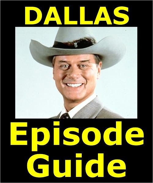 DALLAS EPISODE GUIDE: Details All 356 Episodes with Plot Summaries. Searchable. Companion to DVDs Blu Ray and Box Set