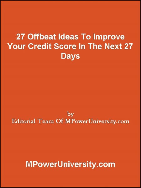 27 Offbeat Ideas To Improve Your Credit Score In The Next 27 Days