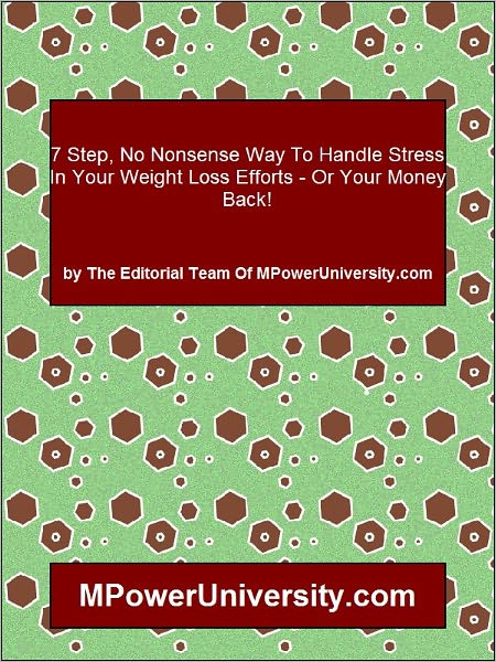 7 Step, No Nonsense Way To Handle Stress In Your Weight Loss Efforts Or Your Money Back!