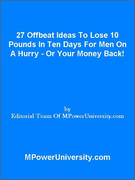 27 Offbeat Ideas To Lose 10 Pounds In Ten Days For Men On A Hurry Or Your Money Back!