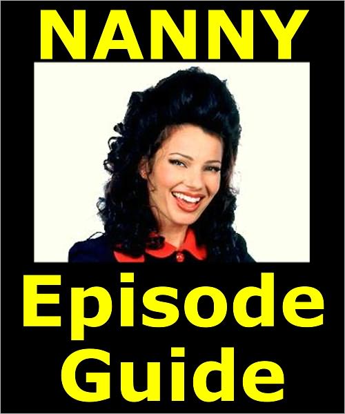 NANNY EPISODE GUIDE: Details All 146 Episodes with Plot Summaries. Searchable. Companion to DVDs Blu Ray, Box Set and Scene It
