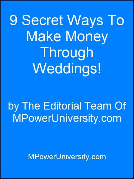 9 Secret Ways To Make Money Through Weddings!
