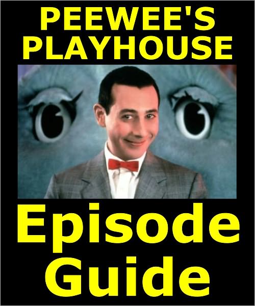 PEEWEE’S PLAYHOUSE EPISODE GUIDE: Details All 46 of PeeWees Episodes with Plot Summaries and Trivia. Searchable. Companion to DVDs Blu Ray, Box Set