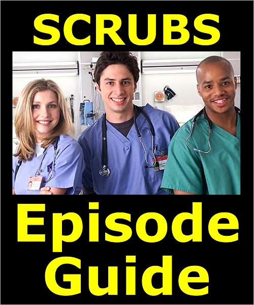 SCRUBS EPISODE GUIDE: Details All 181 Episodes with Plot Summaries. Searchable. Companion to DVDs Blu Ray and Box Set. 60 pages.
