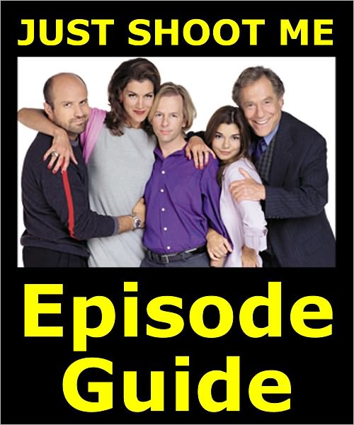 JUST SHOOT ME EPISODE GUIDE: Details All 148 Episodes with Plot Summaries. Searchable. Companion to DVDs Blu Ray and Box Set.