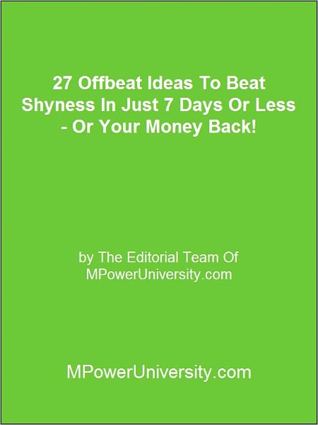 27 Offbeat Ideas To Beat Shyness In Just 7 Days Or Less Or Your Money Back!