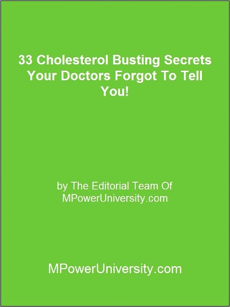 33 Cholesterol Busting Secrets Your Doctors Forgot To Tell You!
