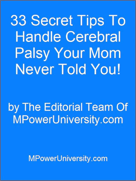 33 Secret Tips To Handle Cerebral Palsy Your Mom Never Told You!