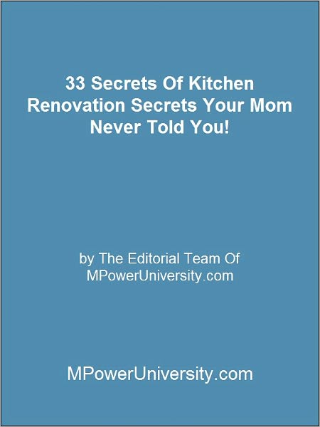33 Secrets Of Kitchen Renovation Secrets Your Mom Never Told You!
