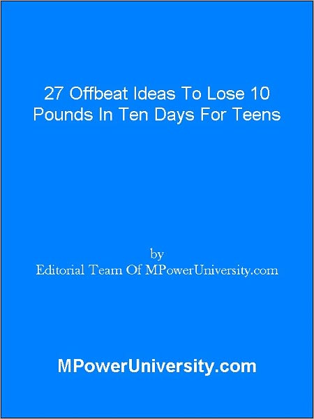27 Offbeat Ideas To Lose 10 Pounds In Ten Days For Teens Or Your Money Back!