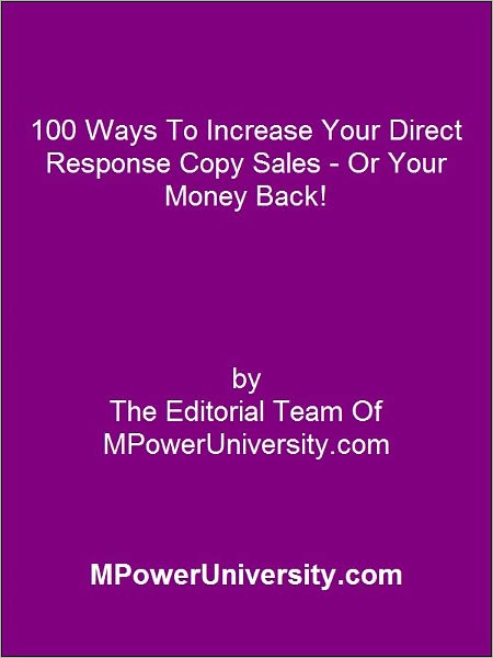 100 Ways To Increase Your Direct Response Copy Sales - Or Your Money Back!