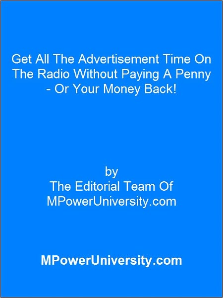 Get All The Advertisement Time On The Radio Without Paying A Penny - Or Your Money Back!