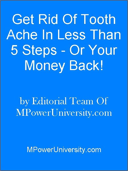 Get Rid Of Tooth Ache In Less Than 5 Steps Or Your Money Back!