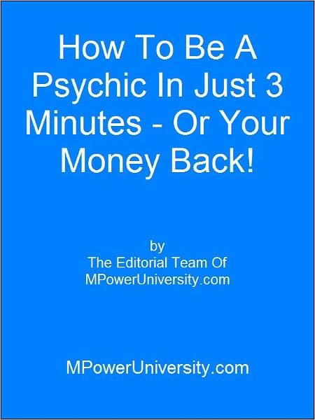 How To Be A Psychic In Just 3 Minutes Or Your Money Back!