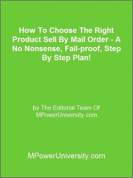 How To Choose The Right Product Sell By Mail Order A No Nonsense, Fail proof, Step By Step Plan!